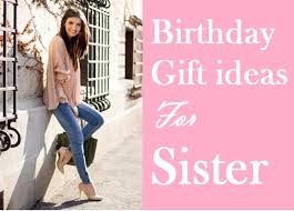 birthday gift ideas for a sister
