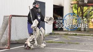 how to be a street hockey goalie