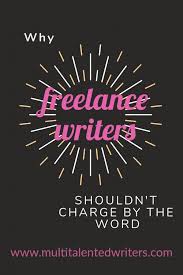 Why Freelancer Writers Shouldnt Charge By The Word Multitalented