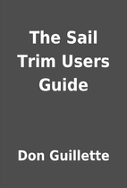 The Sail Trim Users Guide By Don Guillette Librarything