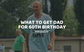meaningful 60th birthday gifts for dad