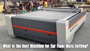 best machine for car floor mats cutting