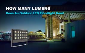 How Many Lumens Do Outdoor Led Floodlights Need