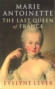 Marie antoinette was the last queen of france before the french revolution. Marie Antoinette The Last Queen Of France Lever Evelyne Amazon De Bucher