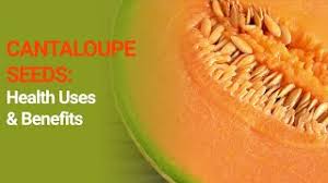 cantaloupe seeds the top benefits