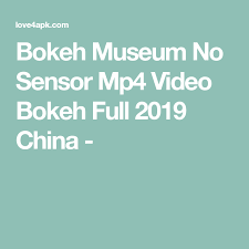 Film horor terbaru 2019 !!! Bokeh Museum No Sensor Mp4 Video Bokeh Full 2019 China In 2021 Videos Bokeh Bokeh Sensor