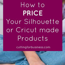How To Price Your Handmade Silhouette Or Cricut Items For