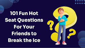 fun hot seat questions for your friends