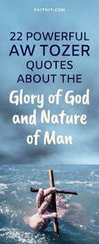Discover and share powerful quotes about god. 22 Powerful Aw Tozer Quotes About The Glory Of God And Nature Of Man