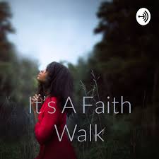 It’s A Faith Walk