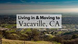 moving to vacaville ca 2023 tips