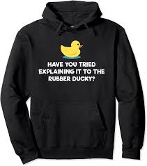 Unique rubber duck quotes stickers designed and sold by artists. Amazon Com Rubber Duck Debugging Funny Explaining Programmer Coder Gift Pullover Hoodie Clothing