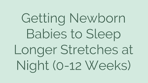 newborn baby to sleep longer stretches