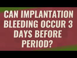 can implantation bleeding occur 3 days