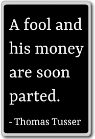 Amazon.com: A fool and his money are soon parted.... - Thomas Tusser quotes  fridge magnet, Black: Home & Kitchen