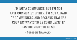 Best anti communist quotes selected by thousands of our users! I M Not A Communist But I M Not Anti Communist Either I M Not Afraid