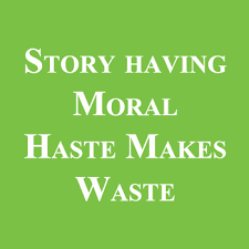 story having m haste makes waste