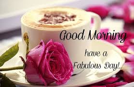good morning have a fabulous day