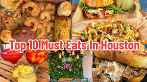 top 10 must eats in houston tx you