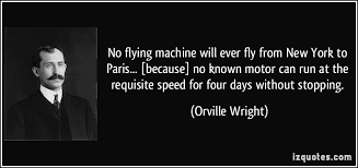 Here are 20 quotes from wright brothers that actually helps them to create the world first sustained flying machine. Wright Brothers Quotes Quotesgram