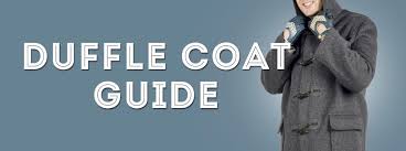Duffle Coat History Details Buying Guide Gentlemans