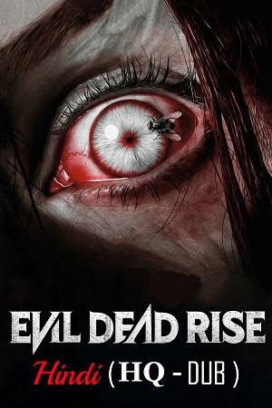 Evil Dead Rise (2023) Hollywood Dual Audio [Hindi (HQ Dub) + English] Full Movie HD AAC