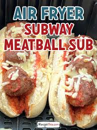 recipe this air fryer subway meatball sub