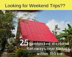 best 25 weekend getaways near kolkata