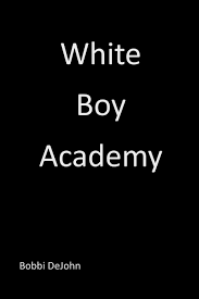 White Boy Academy by Bobbi DeJohn | Goodreads