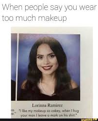 wear too much makeup lorinna ramirez