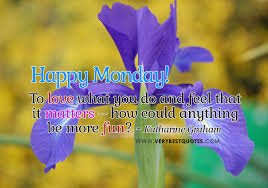 To love what you do… Happy Monday Work Quotes - Inspirational ... via Relatably.com