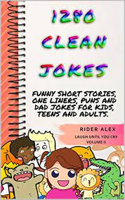 Antibiotics and insulin aside, laughter is undeniably the best medicine. 1 280 Clean Jokes Funny Short Stories One Liners Puns And Dad Jokes For Kids Teens And Adults Laugh Until You Cry Book 2 English Edition Ebook Alex Rider Amazon De Kindle Shop