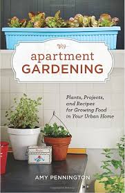 Apartment Gardening By Amy Pennington