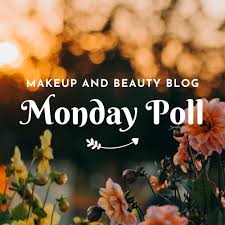 makeup and beauty monday poll vol