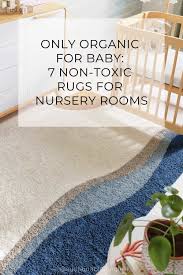 7 non toxic nursery rugs creating an