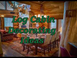 log cabin decorating ideas you