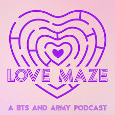 Love Maze: A BTS & ARMY Podcast