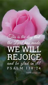 pink rose psalm 118 24 encouraging