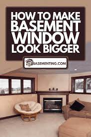 How To Make Basement Window Look Bigger