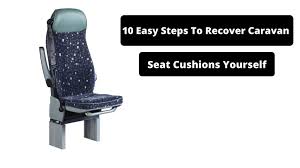 10 Easy Steps To Recover Caravan Seat
