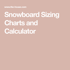 Snowboard Sizing Charts And Calculator Read This