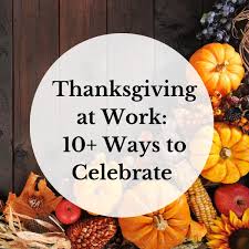 thanksgiving at work 10 ways to
