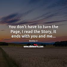 You turn the page, and forget what you know. Bobby V Quotes Idlehearts
