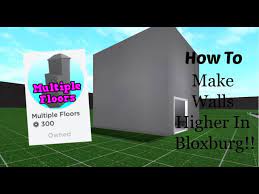 How To Make Walls Higher In Bloxburg