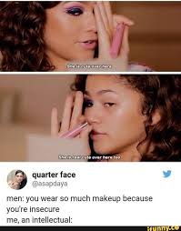 makeup because you re insecure ifunny