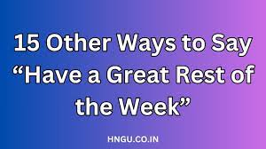 15 Other Ways to Say “Have a Great Rest of the Week” - hngu.co.in