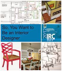 so you want to be an interior designer