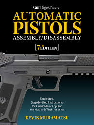 gun digest book of automatic pistols embly disembly 7th edition book