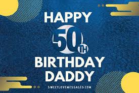 50th birthday wishes for dad 2023