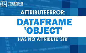 dataframe object has no attribute str
